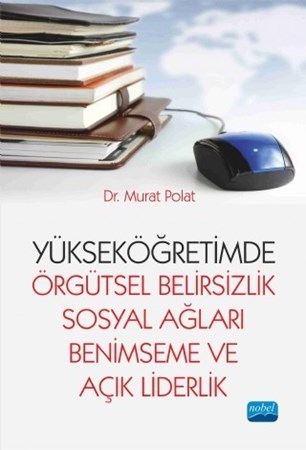 Yükseköğretimde Örgütsel Belirsizlik, Sosyal Ağları Benimseme Ve Açık Liderlik