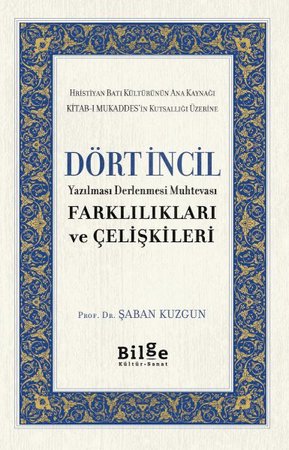 Dört İncil - Yazılması Derlenmesi Muhtevası-Farklılıkları ve Çelişkileri