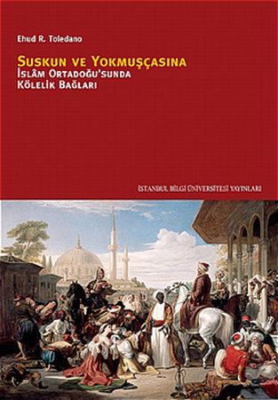 Suskun ve Yokmuşçasına  İslam Ortadoğusu'nda Kölelik Bağları
