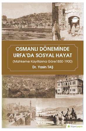 Osmanlı Döneminde Urfa’da Sosyal Hayat (Mahkeme Kayıtlarına Göre 1850-1900)