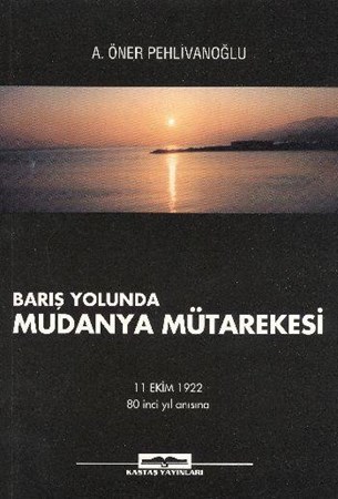 Mudanya Mütarekesi Barış Yolunda 11 Ekim 1922 80'inci Yıl Anısına