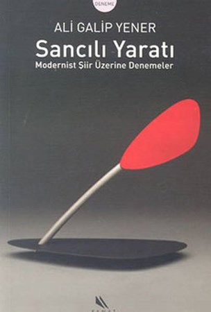 Sancılı Yaratı Modernist Şiir Üzerine Denemeler