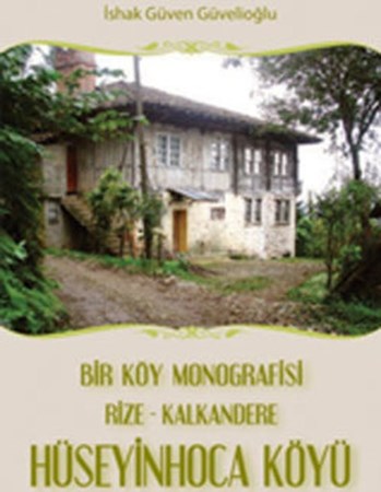 Hüseyin Hoca Köyü Bir Köyün Monografisi Rize Kalkandere