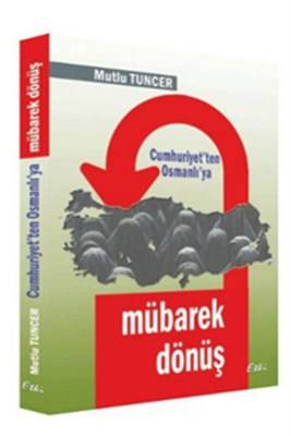 Mübarek Dönüş Cumhuriyet'ten Osmanlı'ya