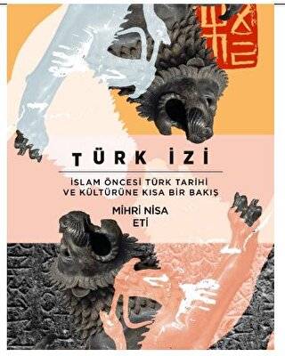 Türk İzi İslam Öncesi Türk Tarihi ve Kültürüne Kısa Bir Bakış