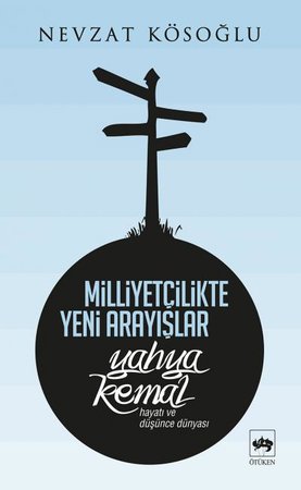 Milliyetçilikte Yeni Arayışlar-Yahya Kemal ( Hayatı ve Düşünce Dünyası )