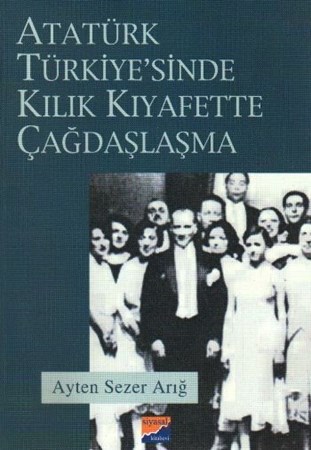 Atatürk Türkiyesi'nde Kılık Kıyafette Çağdaşlaşma
