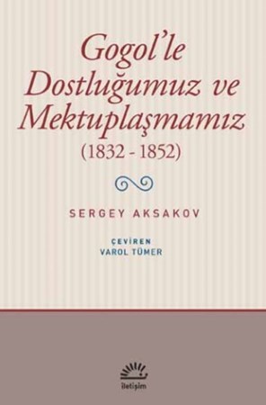 Gogol'le Dostluğumuz Ve Mektuplaşmamız 1832 1852
