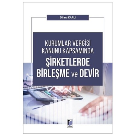 Kurumlar Vergisi Kanunu Kapsamında Şirketlerde Birleşme ve Devir -