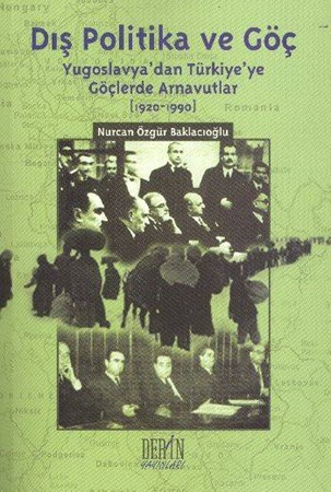 Dış Politika Ve Göç Yugoslavya'dan Türkiye'ye Göçlerde Arnavutlar 1920 1990