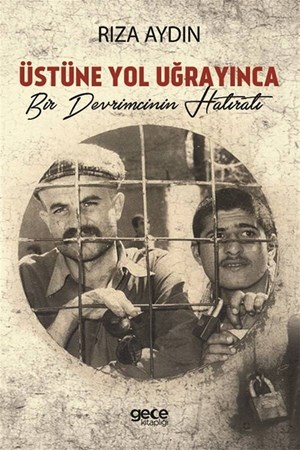 Üstüne Yol Uğrayınca / Bir Devrimcinin Hatıratı