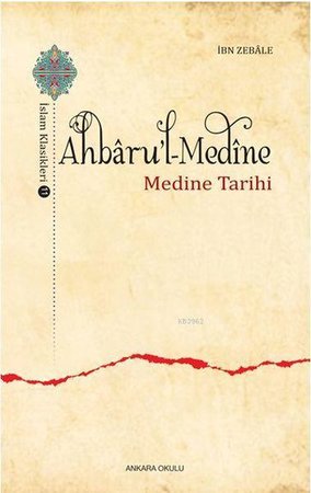Ahbaru'l-Medine / İslam Klasikleri 11 - Medine Tarihi