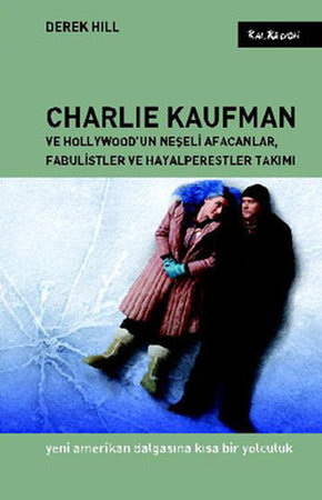 Charlie Kaufman ve Hollywood'un Neşeli Afacanlar, Fabulistler ve Hayalperestler Takımı  Yeni Ame