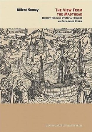 The View From The Masthead Journey Through Dystopia Towards An Open Ended Utopia