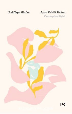 Aşkın Estetik Halleri - Kamruşepa’nın Büyüsü