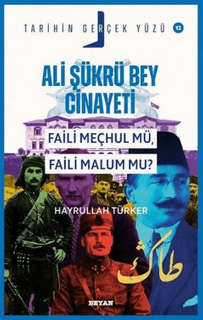 Ali Şükrü Bey Cinayeti Faili Meçhul Mü, Faili Malum Mu?