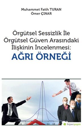 Örgütsel Sessizlik ile Örgütsel Güven Arasındaki İlişkinin İncelenmesi - Ağrı Örneği