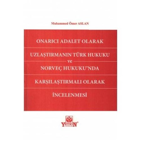 Onarıcı Adalet Olarak Uzlaştırmanın Türk Hukuku ve Norveç Hukuku'nda Karşılaştırmalı Olarak İncelenmesi