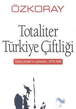 Totaliter Türkiye Çiftliği Siyasi Yazılar Ve Söyleşiler, 1978 2006