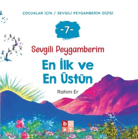 Sevgili Peygamberim 7 - En İlk ve En Üstün