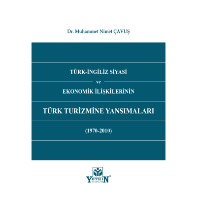 Türk - İngiliz Siyasi ve Ekonomik İlişkilerinin Türk Turizmine Yansımaları (1970 - 2010)