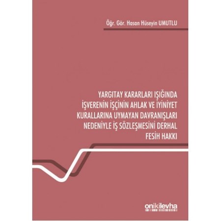 Yargıtay Kararları Işığında İşverenin İşçinin Ahlak Ve İyiniyet Kur Uym Davrı Ndn İş Szl Der Fes Hak
