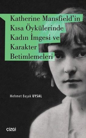 Katherine Mansfield’in Kısa Öykülerinde Kadın İmgesi ve Karakter Betimlemeleri