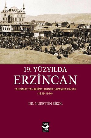 19. Yüzyılda Erzincan - Tanzimattan Birinci Dünya Savaşına Kadar 1839-1914