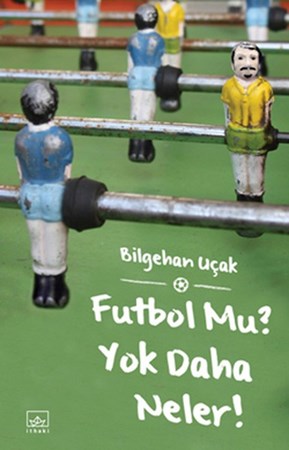 Futbol Mu Yok Daha Neler