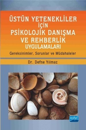 Üstün Yetenekliler İçin Psikolojik Danışma Ve Rehberlik Uygulamaları Gereksinimler, Sorunlar Ve Müdahaleler