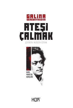 Ateşi Çalmak 1- Karl Marx'ın Gençliği