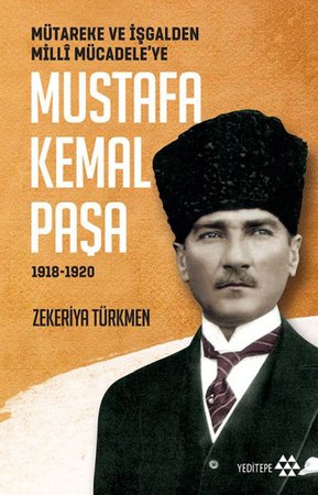 Mütareke ve İşgalden Milli Mücadele'ye - Mustafa Kemal Paşa
