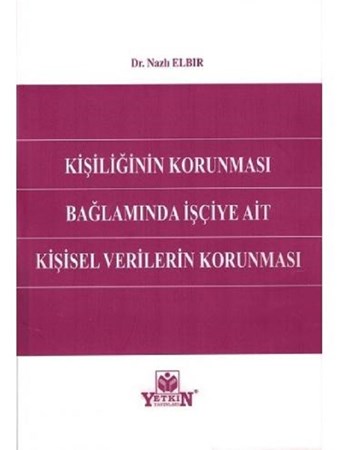 Kişiliğin Korunması Bağlamında İşçiye Ait Kişisel Verilerin Korunması