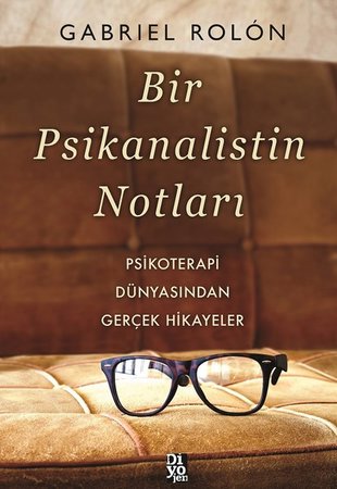 Bir Psikanalistin Notları - Psikoterapi Dünyasından Gerçek Hikayeler