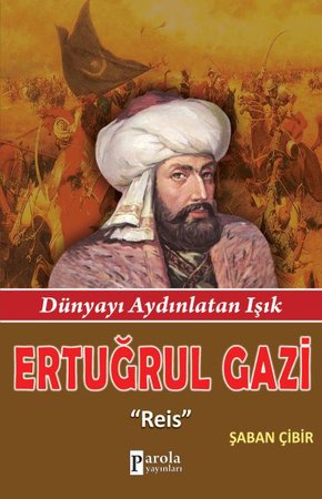 Ertuğrul Gazi  Reis - Dünyayı Aydınlatan Işık