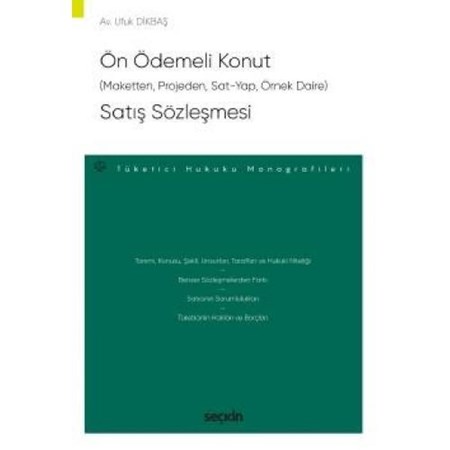Ön Ödemeli Konut (Maketten, Projeden, Sat–Yap, Örnek Daire) Satış Sözleşmesi Tüketici Hukuku Monografileri