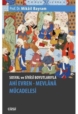 Sosyal ve Siyasi Boyutlarıyla Ahi Evren / Mevlana Mücadelesi