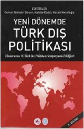 Yeni Dönemde Türk Dış Politikası Uluslararası Iv. Türk Dış Politikası Sempozyumu Tebliğleri