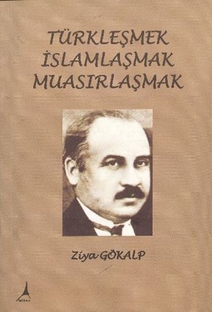 Türkleşmek, İslamlaşmak, Muasırlaşmak