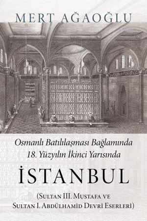 Osmanlı Batılılaşması Bağlamında 18.yüzyılın İkinci Yarısında İstanbul