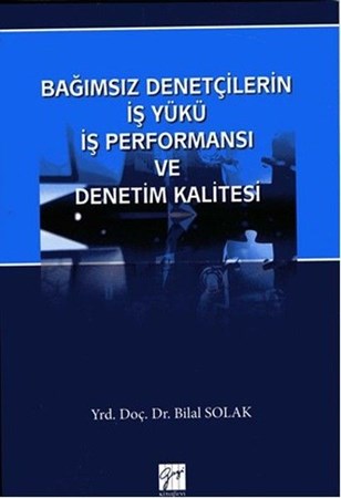 Bağımsız Denetçilerin İş Yükü İş Performansı Ve Denetim Kalitesi