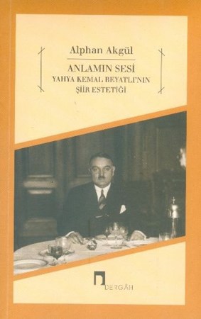 Anlamın Sesi Yahya Kemal Beyatlı'nın Şiir Estetiği