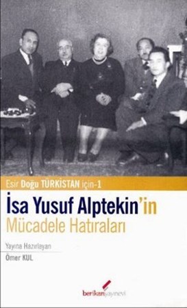 İsa Yusuf Alptekin'in Mücadele Hatıraları Doğu Türkistan İçin 1