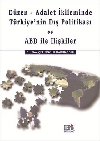 Düzen Adalet İkileminde Türkiyenin Dış Politikası Ve Abd Ile İlişkiler