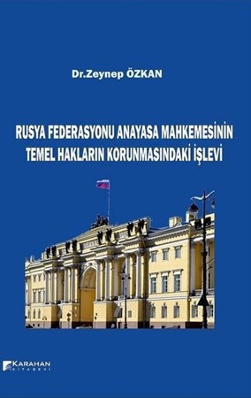 Rusya Federasyonu Anayasa Mahkemesinin Temel Hakların Korunmasındaki İşlevi