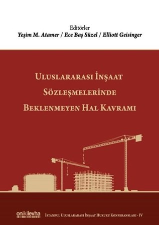 Uluslararası İnşaat Sözleşmelerinde Beklenmeyen Hal Kavramı İstanbul Uluslararası İnşaat Hukuku Konferansları 4