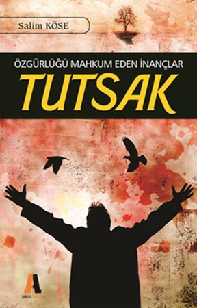 Tutsak Özgürlüğü Mahkum Eden İnançlar