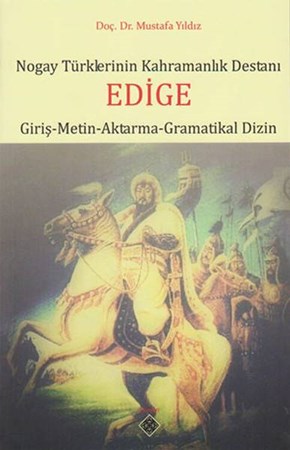 Nogay Türklerinin Kahramanlık Destanı Edige Giriş Metin Aktarma Gramatikal Dizin