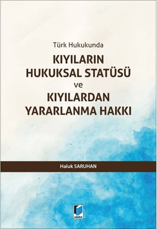Türk Hukukunda Kıyıların Hukuksal Statüsü ve Kıyılardan Yararlanma Hakkı