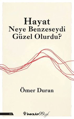 Hayat Neye Benzeseydi Güzel Olurdu?
